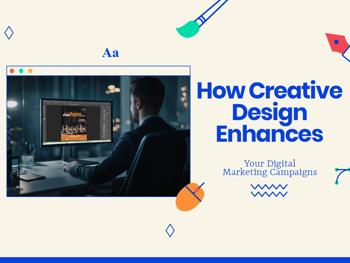 How Creative Design Enhances Your Digital Marketing Campaigns