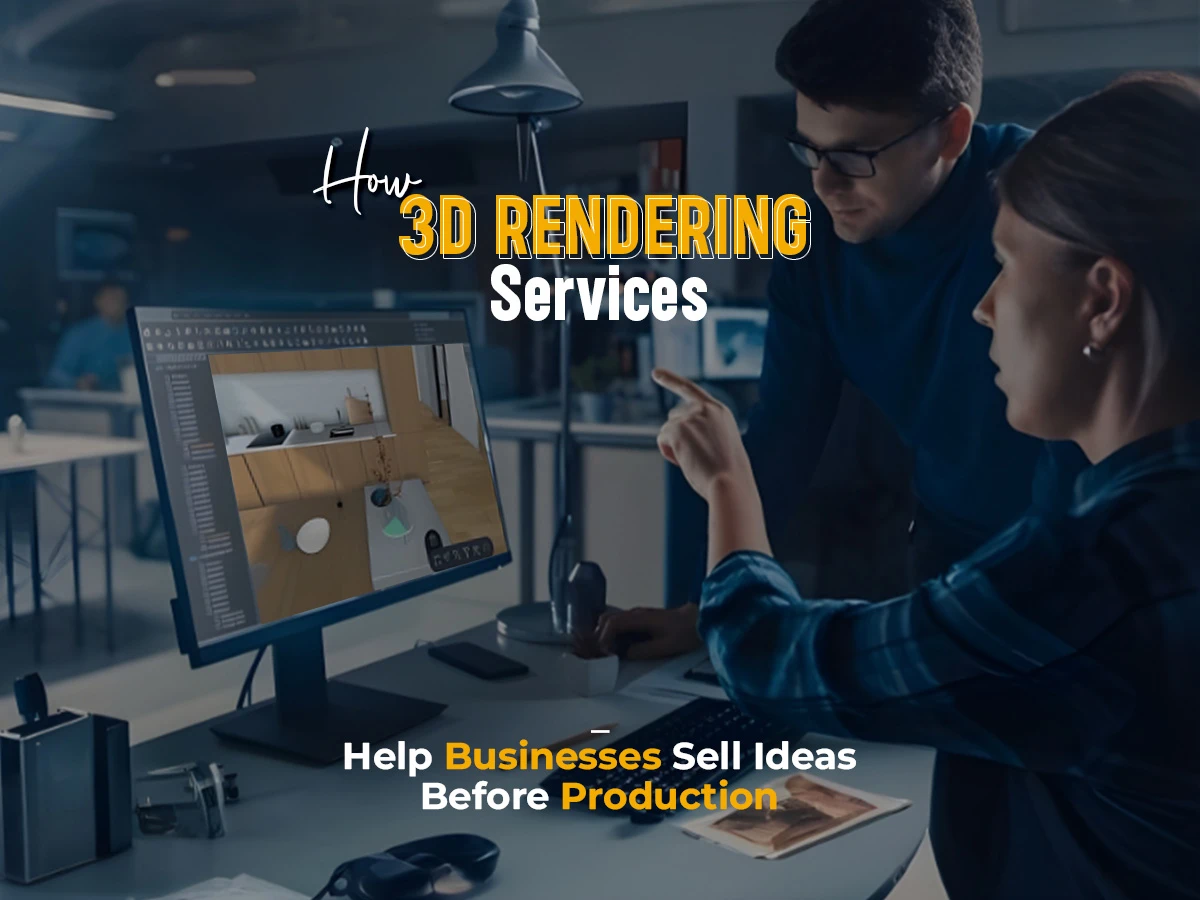 How 3D Rendering Services Help Businesses Sell Ideas Before Production