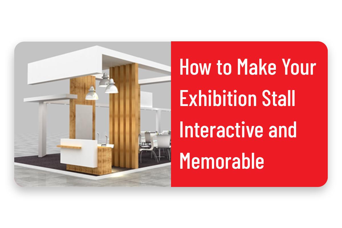 How to Make Your Exhibition Stall Interactive and Memorable.