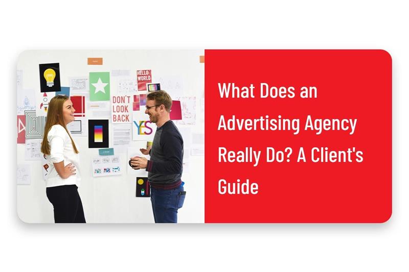 What Does an Advertising Agency Do? A Client's Guide