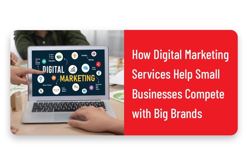 How Digital Marketing Services Help Small Businesses Compete With Big Brands
