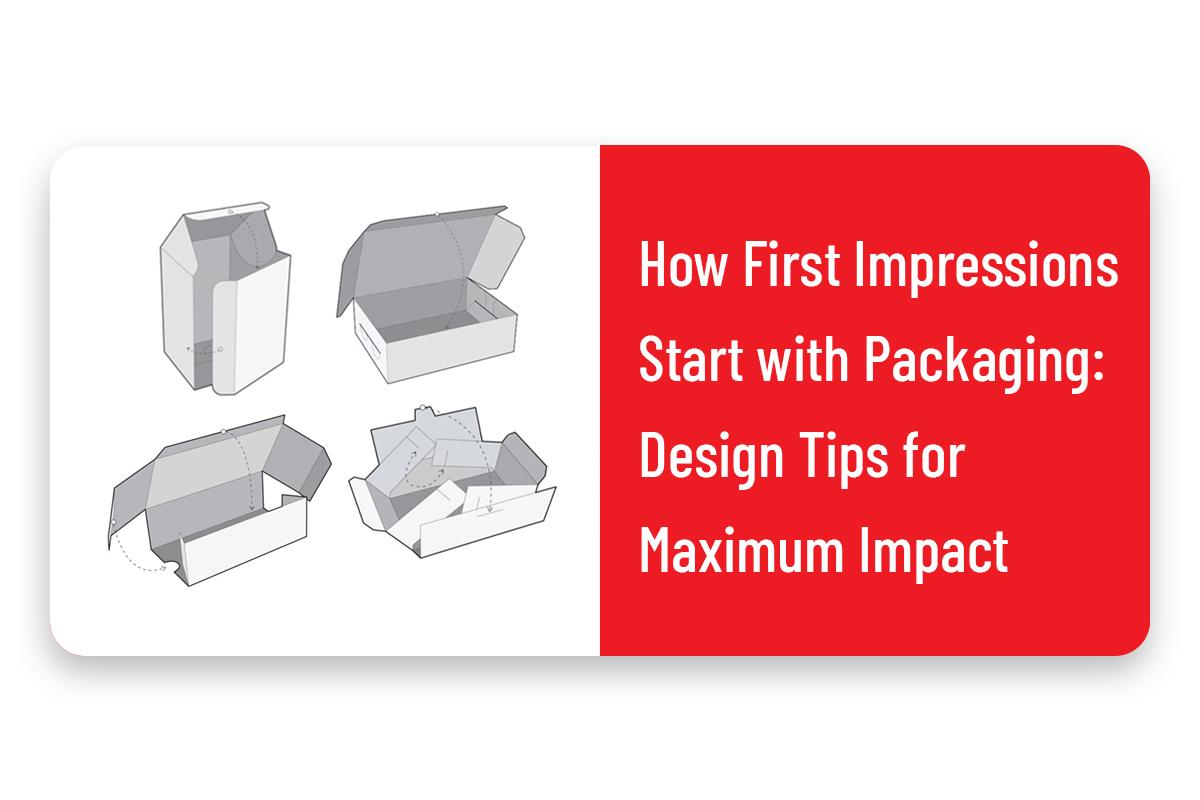 How First Impressions Start with Packaging: Design Tips for Maximum Impact.