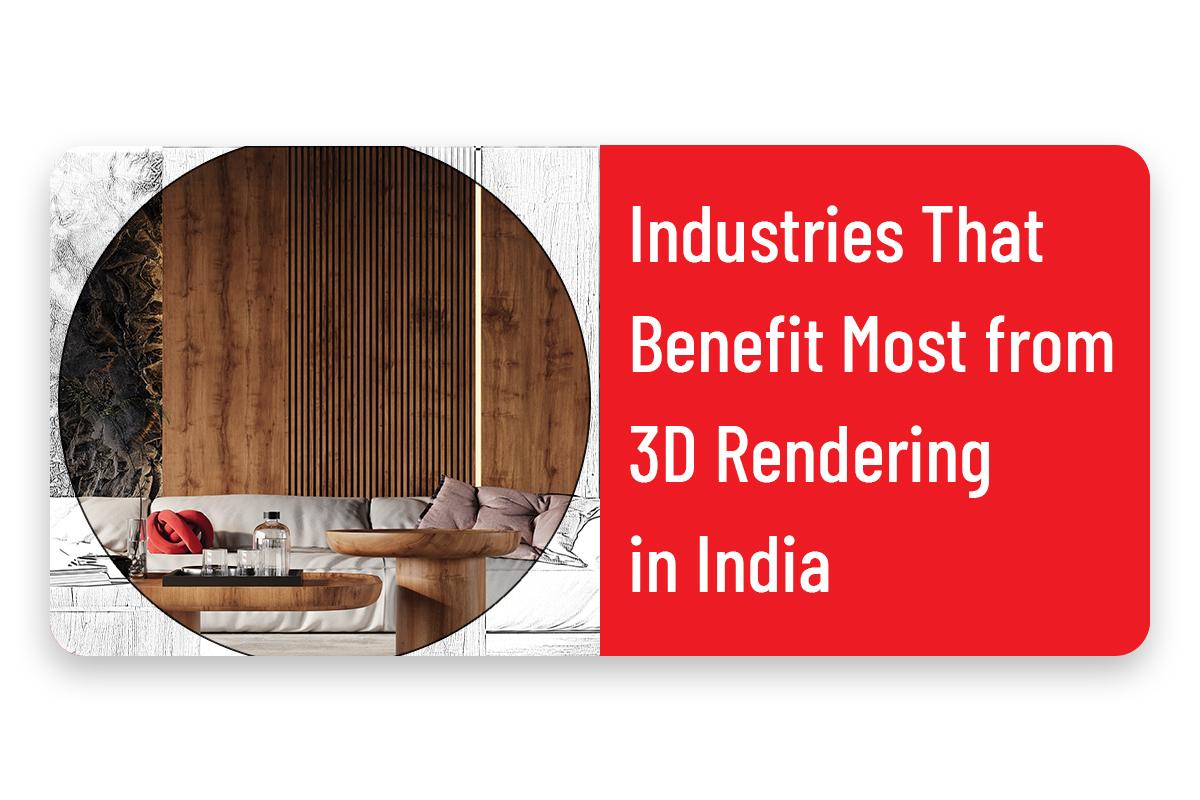 Industries That Benefit Most from 3D Rendering in India