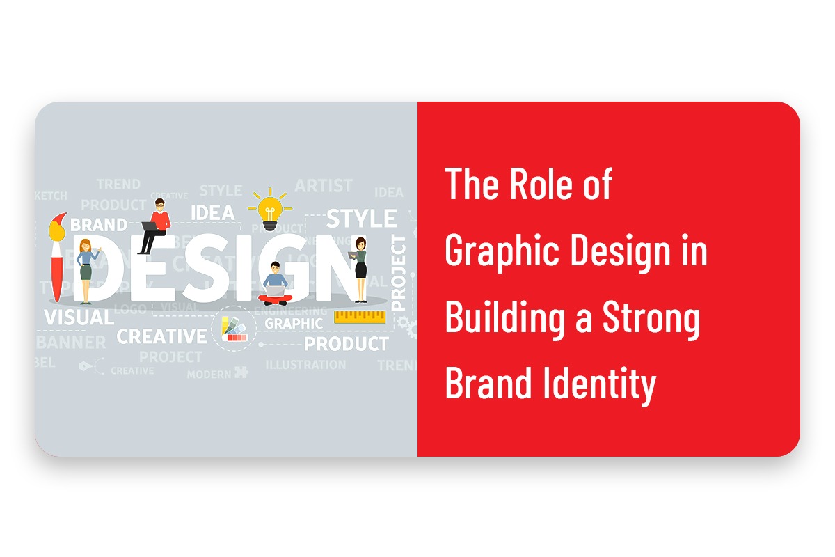 The Role of Graphic Design in Building a Strong Brand Identity