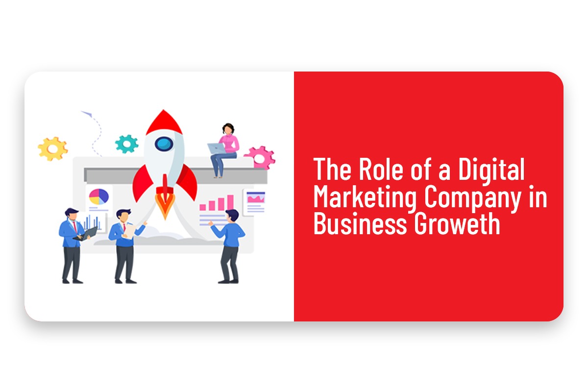 The Role of a Digital Marketing Company in Business Growth