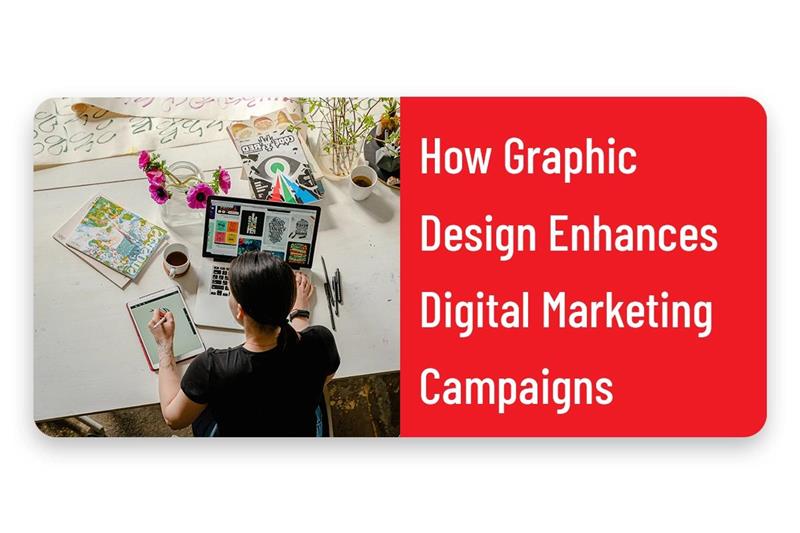 How Graphic Design Enhances Digital Marketing Campaigns