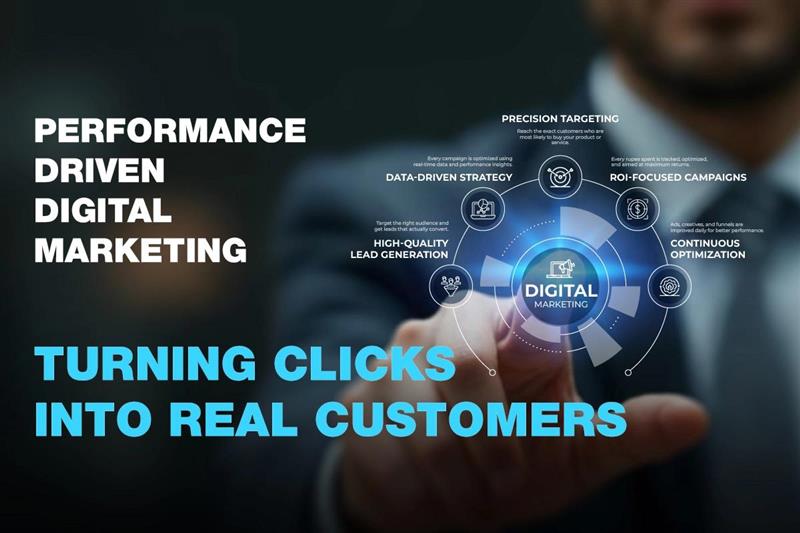 Performance-Driven Digital Marketing: Turning Clicks into Real Customers