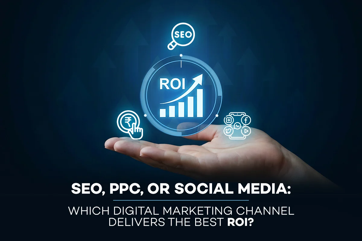 SEO, PPC, or Social Media: Which Digital Marketing Channel Delivers the Best ROI?